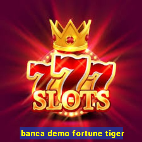 banca demo fortune tiger